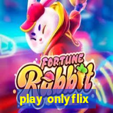 play onlyflix